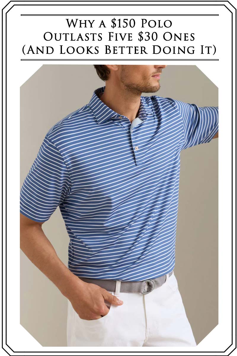 Why a $150 Polo Outlasts Five $30 Ones (And Looks Better Doing It)